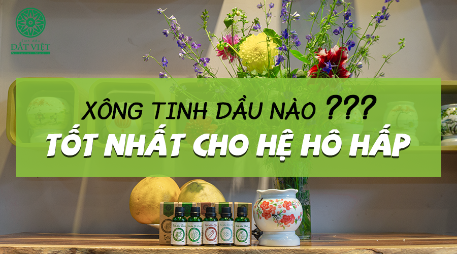 xong-tinh-dau-nao-tot-cho-he-ho-hap